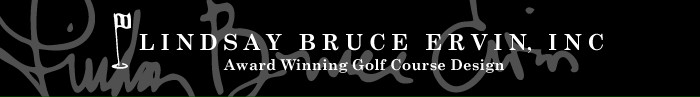 Lindsay Bruce Ervin, Inc. - an award winning golf course designer and golf course architectural company.